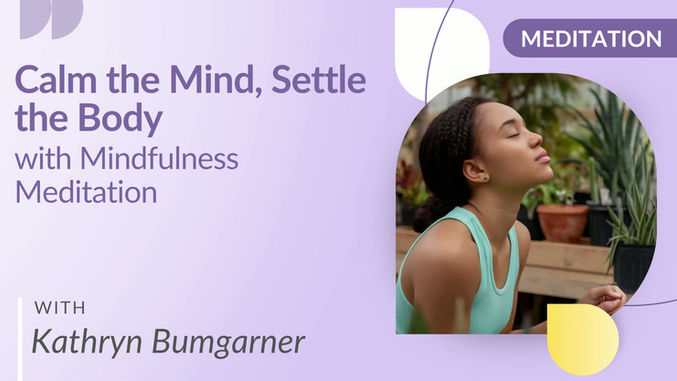 Calm the Mind, Settle the Body with Mindfulness Meditation with Kathryn Bumgarner